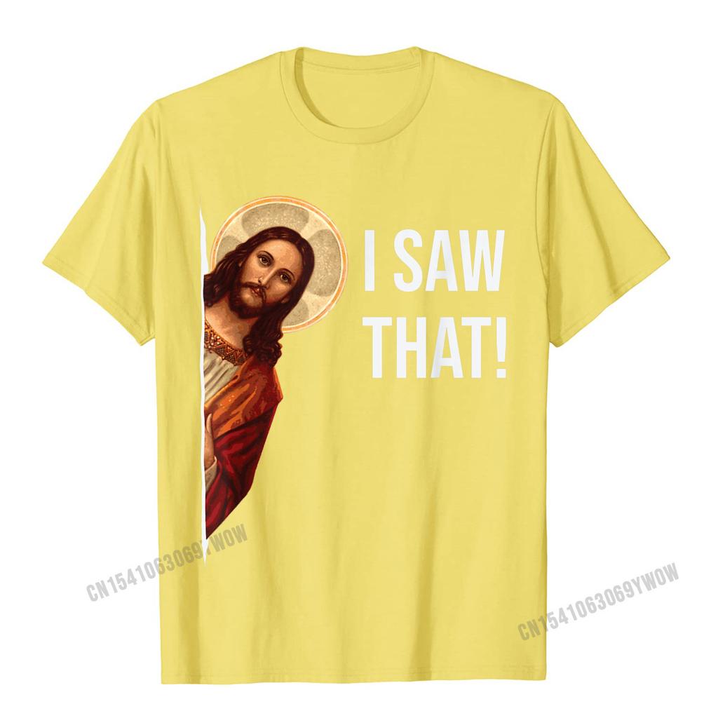 Funny Quote Jesus Meme I Saw That Christian TShirt Camisas Unisex Top TShirts Fashionable Design Cotton Unisexs Tops Tees Cosie