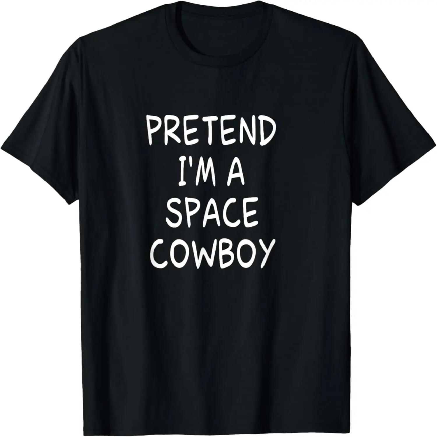 Pretend I m a Space Cowboy Halloween Party Costume T-Shirt XXXXL