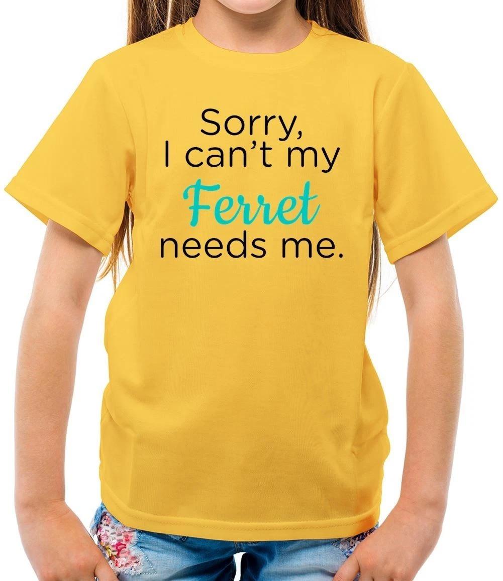 Sorry I Can T My Ferret Needs Me - Kids T-Shirt - Ferrets Pet Pets Love Funny 160