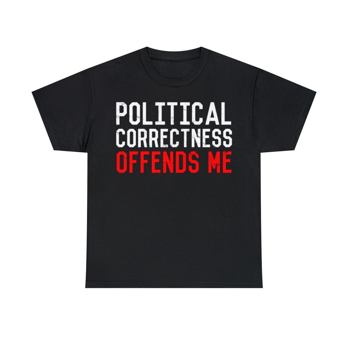 Political Correctness Offends Me Graphic T-Shirt, Sizes S-5XL XL