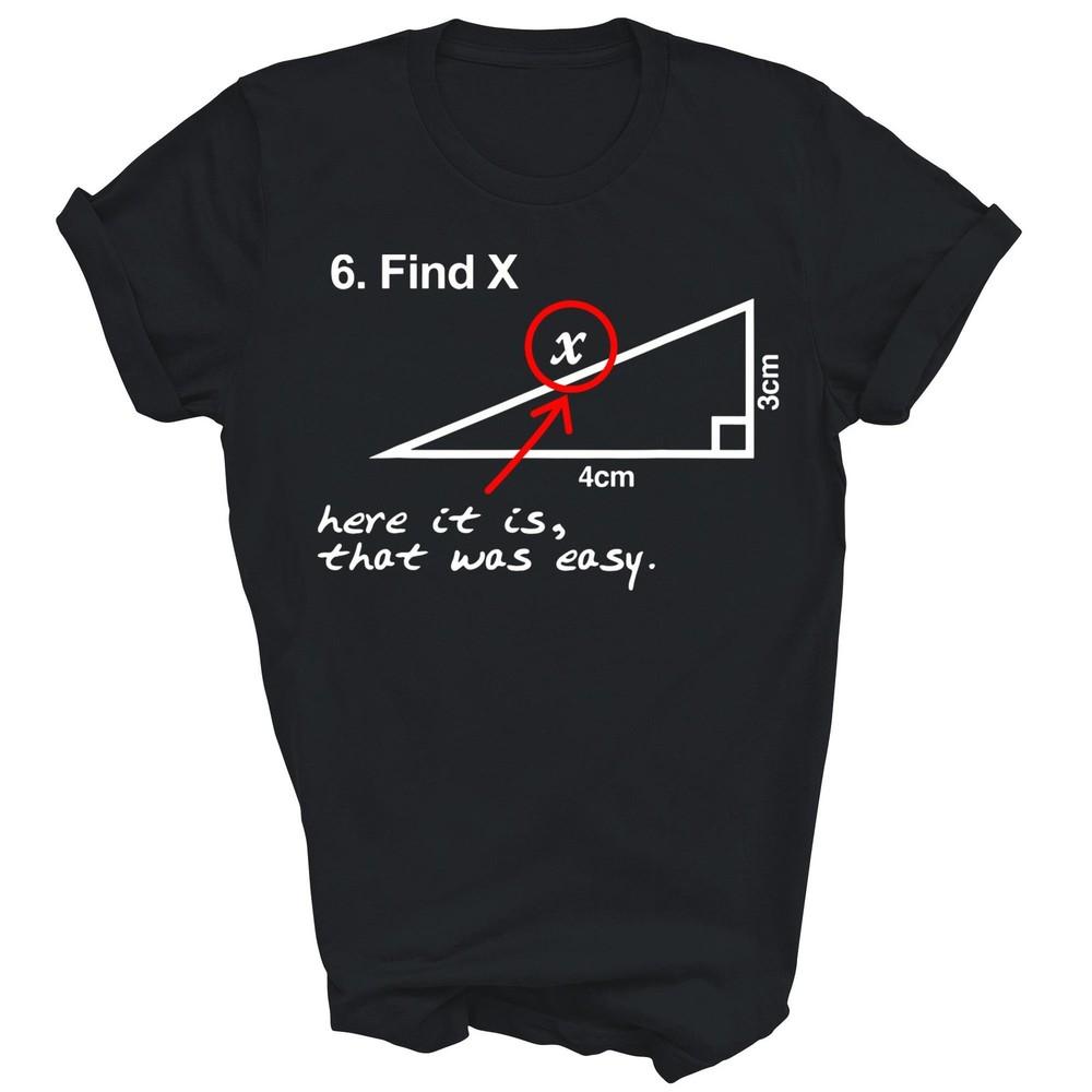 

Find X Here Triangle Geometry Math Lover Unisex Shirt Gift 4XL