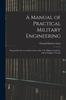 Kniha A Manual of Practical Military Engineering : Prepared for the Use of the Cadets of the U.S. Military Academy, and for Engineer Troops
