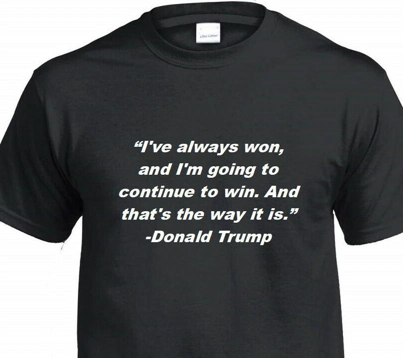 

I ve Always Won Donald Trump Quote Republican Conservative President T-Shirt 2XL