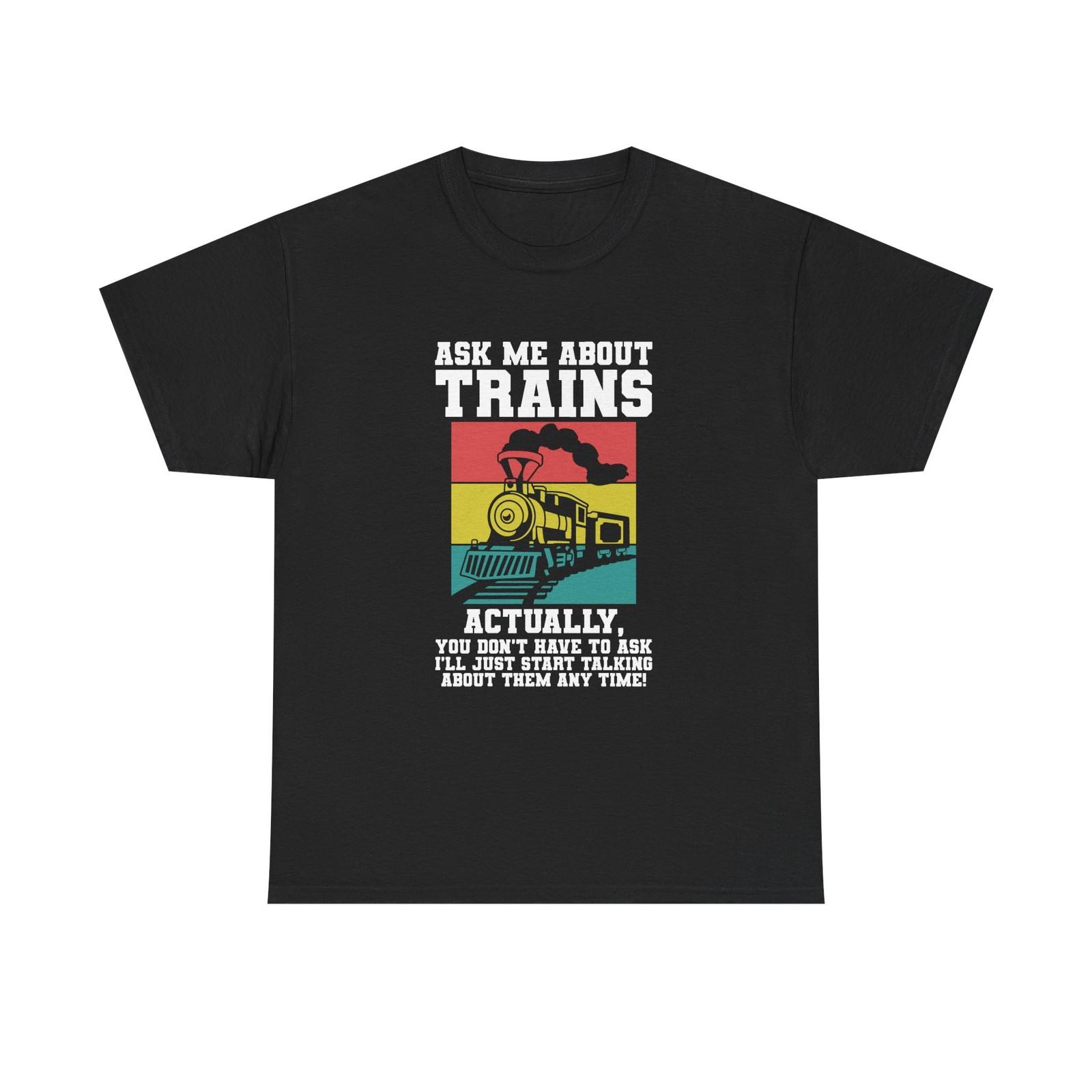 Ask Me About Trains - Funny Train Spotter Tee Shirt - T-Shirt For Enthusiast 2XL