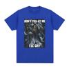 Don't Yell At Me I'll Cry Skeleton Skull Meme T-Shirt Vintage Hip Hop Gothic Short Sleeve T Shirt Cotton Oversized T-shirts
