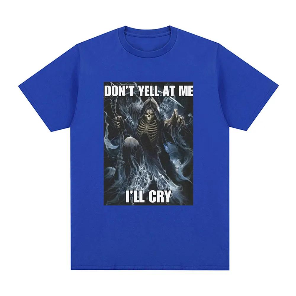 Don't Yell At Me I'll Cry Skeleton Skull Meme T-Shirt Vintage Hip Hop Gothic Short Sleeve T Shirt Cotton Oversized T-shirts