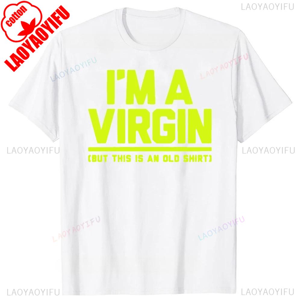 Funny I Am Virgin Graphic Print T Shirts Letters Style Cotton Streetwear Tshirt Mens Clothing Classic New Arrival Tops