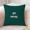 Go Away Fashion Pillow Case Pillowcase, Double-sided Printed, Sofa Cushion, Bedroom Headboard Pillow
