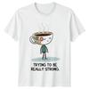 Trying To Be Really Strong T-Shirt Tea Lover Humour Gift For Him And Her