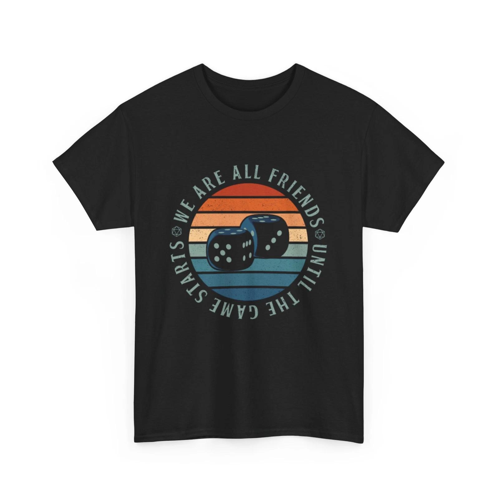

We Are Friends Until The Game Starts T Shirt | Dice T Shirt | RPG Dice Shirt 3XL