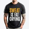 Sweat Is Fat Crying Fat White T Shirt Men Streetwear Men Birthday Clothing Adult Mens Gifts