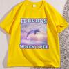 It Burns When I Pee Women Unisex T Shirt Funny Graphic Tees Causal Short Sleeve Loose Round Coallar Tshirt Loose Soft Tees Tops
