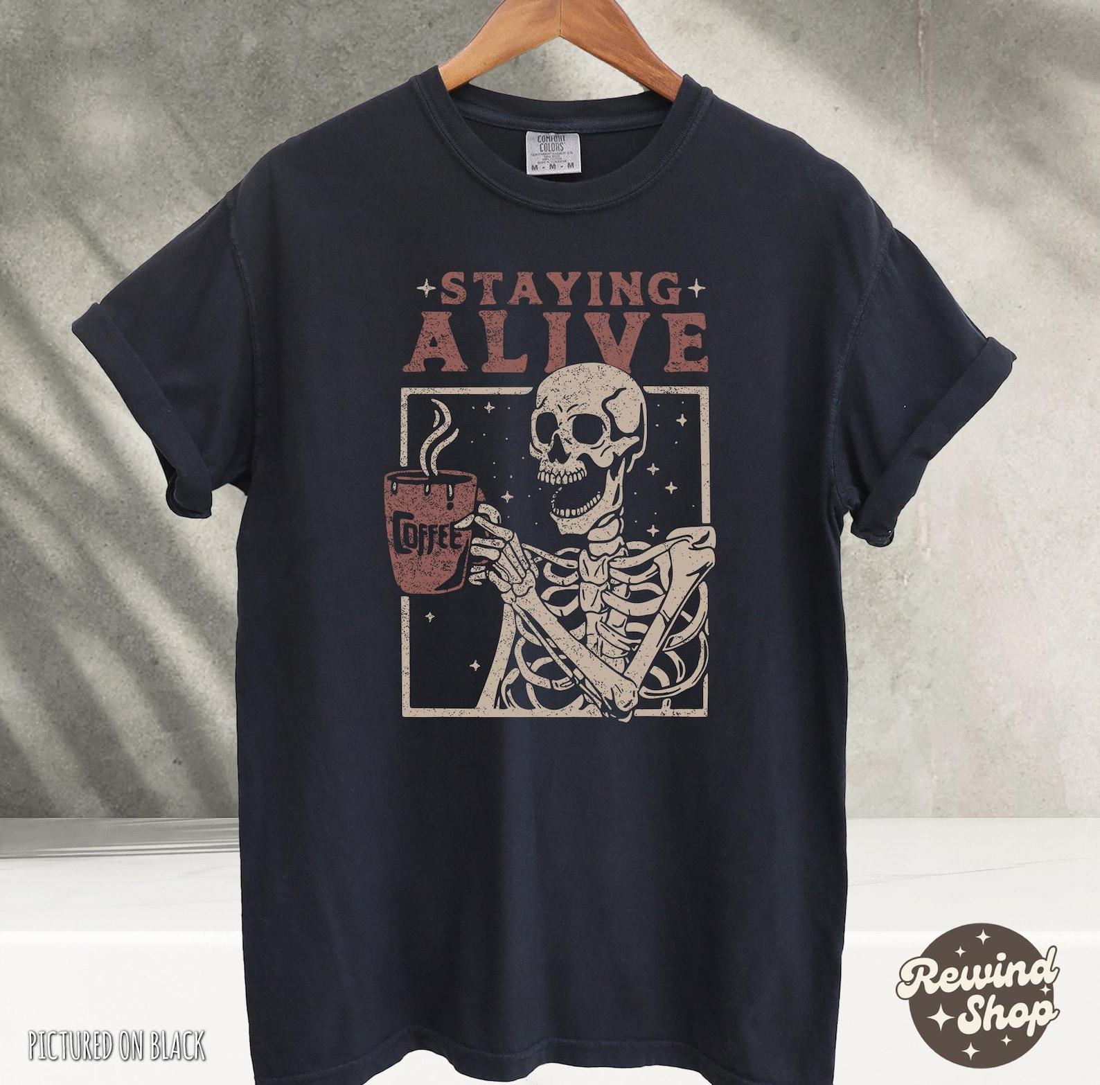 Staying Coffee Alive TShirt, Coffee Shirt, Funny Skeleton Shirts, Coffee Lovers Gift Skull Vintage Skeleton Tshirt Women Comfort Colors Tee 4XL