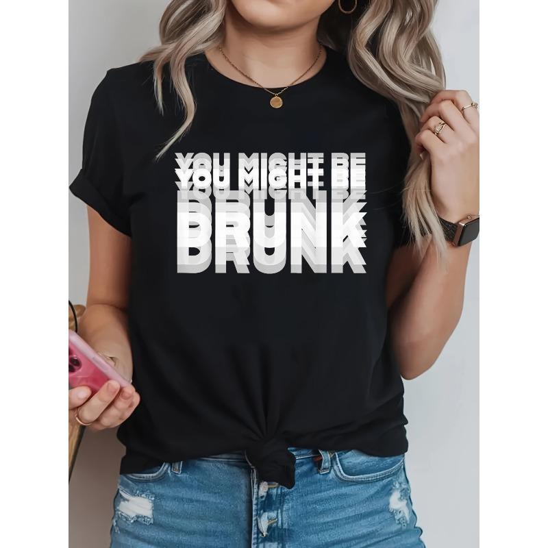 

[Bold Graphic Tee] Bold Graphic Tee | Women s Casual Crew Neck T-Shirt with You Might Be Drunk Graphic Print, Short Sleeve, Regular Length 4XL