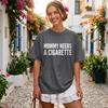 Comfort Colors® Mommy Needs A Cigarette Shirt Funny Mommy Shirt, Humor Shirt, Relatable Funny Shirt, Women's Trendy Funny Shirt Gag Gift