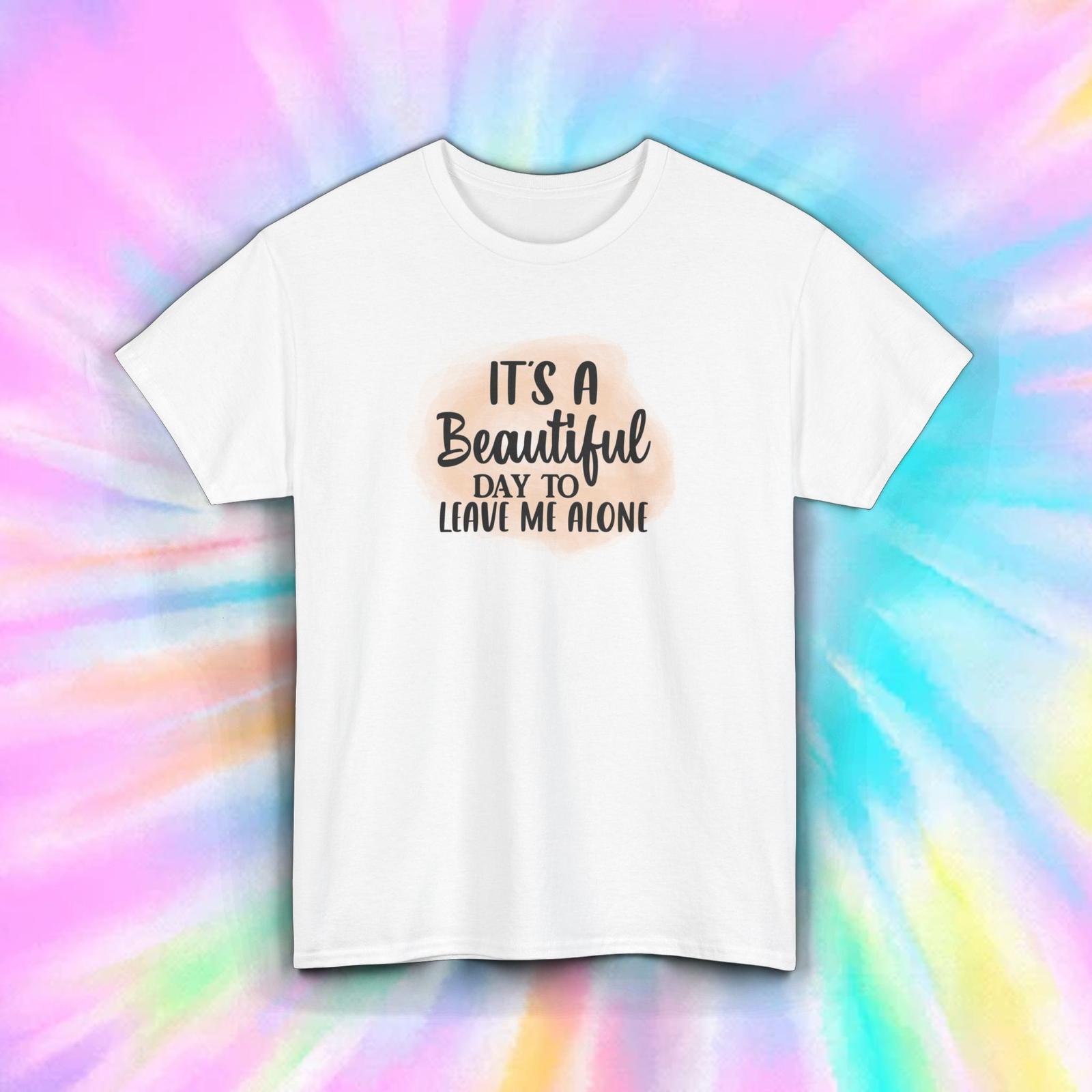 Beautiful Day to Leave Me Alone Funny Introvert Graphic Shirt S-5XL XXXXL