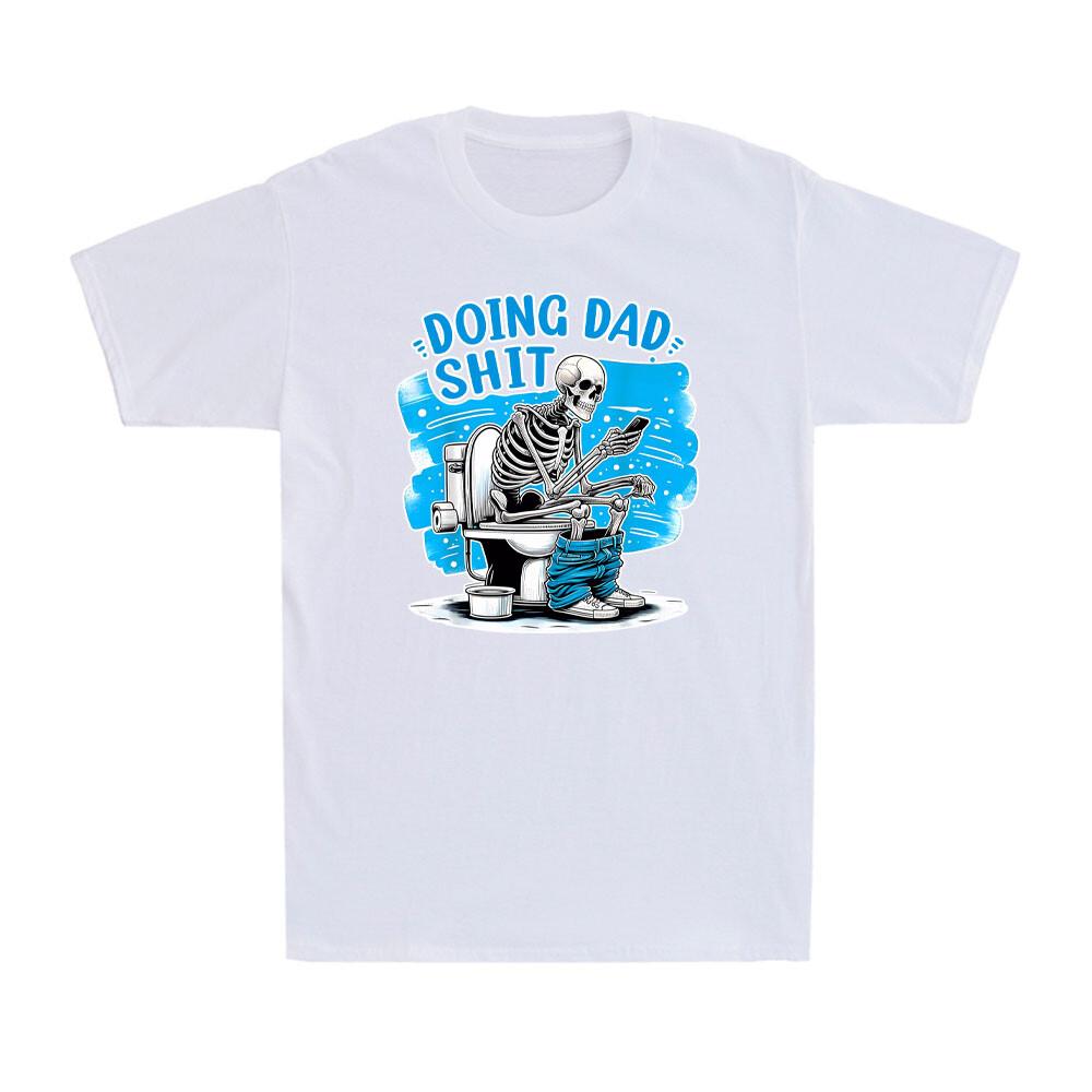 Doing Dad Sh!t Shirt Skeleton Dad Funny Dad Joke Father s Day Gift Men s T-Shirt M