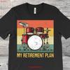 My Retirement Plan Drums Rock Music Drumming Lover S Band Member Drummers T Shirt Drum Kit Owner Drumset Musicians Dad Present