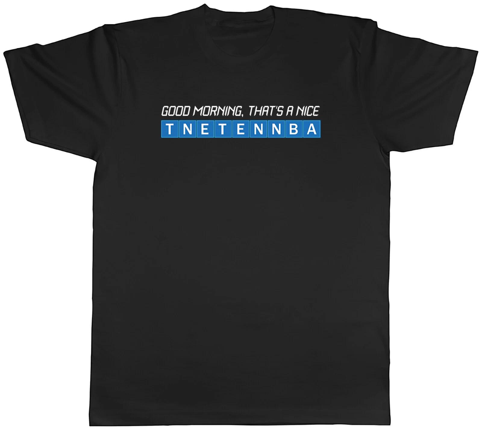 Good Morning Mens T-Shirt That s a Nice Tnetennba Tee Gift XS