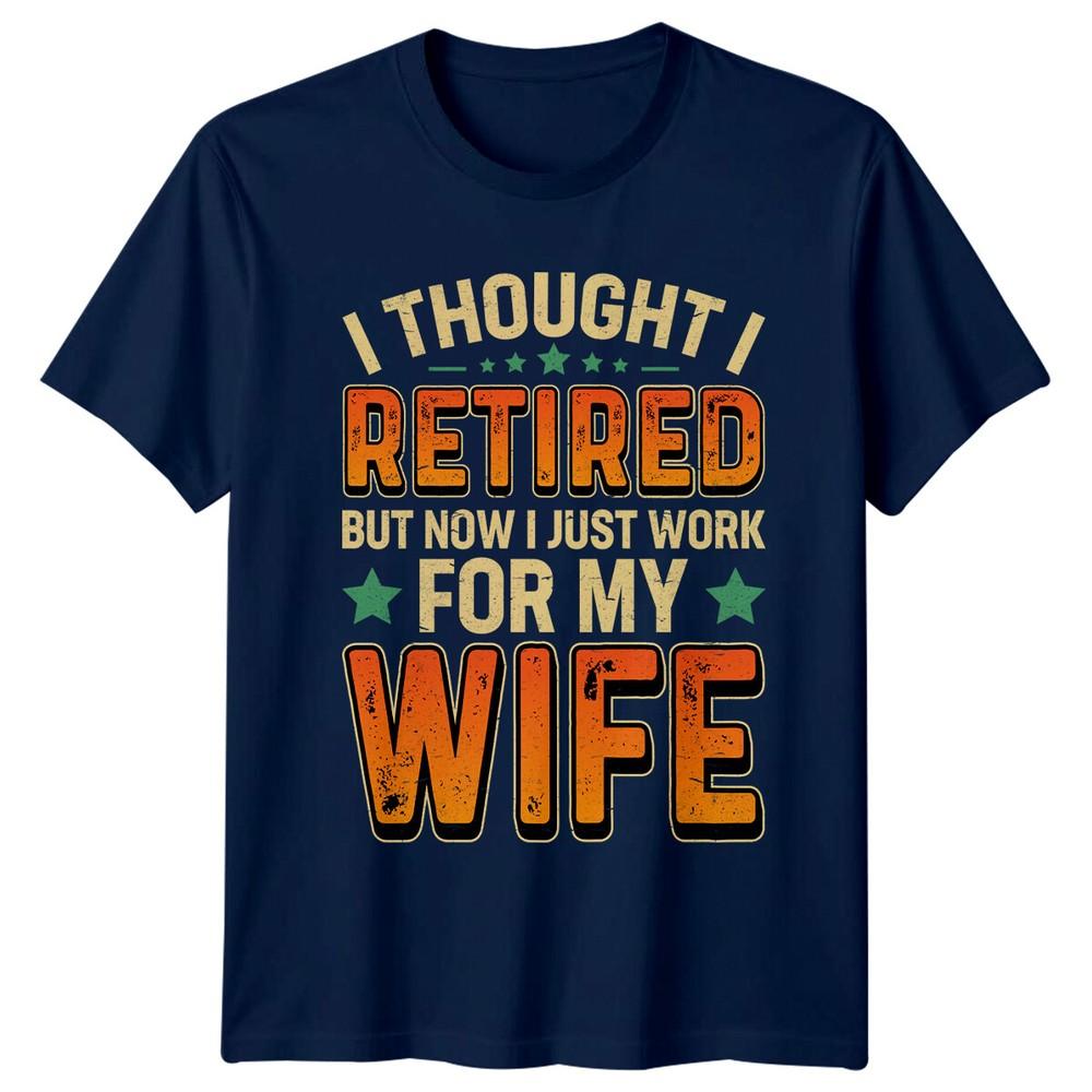 Retired Work For Wife Graphic Novelty RetireUnisext TShirt