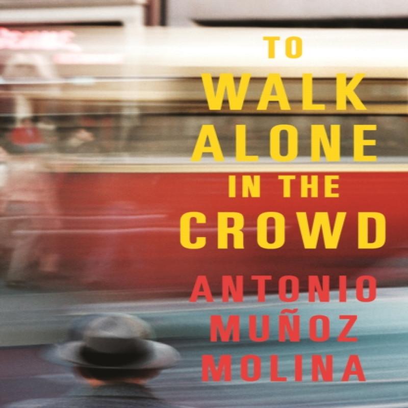 To Walk Alone In the Crowd by Antonio Munoz Molina Hardback Book 9781788161947