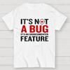 It's Not A Bug Interesting Programmer T-Shirt
