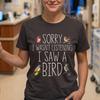 Sorry, ich habe einen Vogel gesehen Shirt, Vogelbeobachtung T-Shirt, Geschenk für Naturliebhaber
