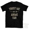 TRUST ME I AM AN ANIME FAN T-SHIRT Best Funny Awesome Gift