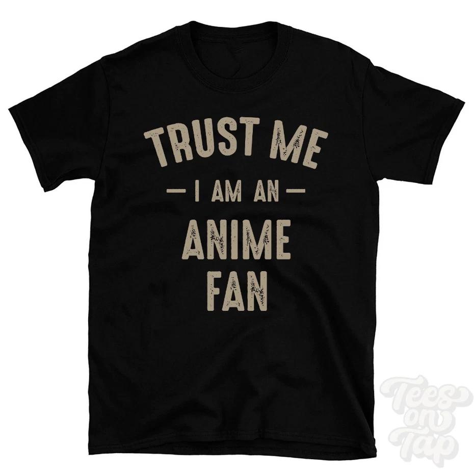 TRUST ME I AM AN ANIME FAN T-SHIRT best funny awesome gift 4XL