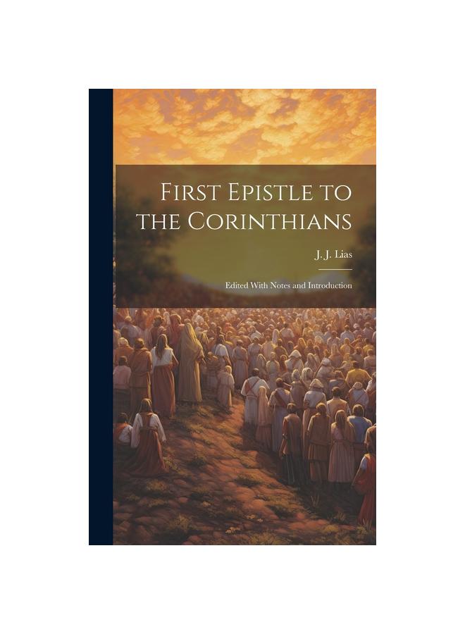 Книга First Epistle To the Corinthians: Edited With Notes and ...