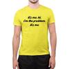 I'm The Problem It's Me' Slogan T-Shirt Novelty T-Shirts Unisex