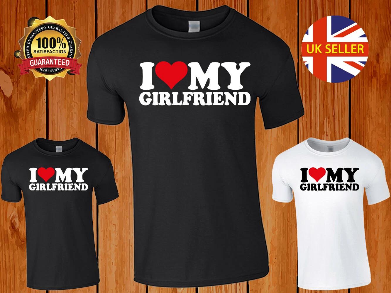 

I Love My Girlfriend Mens T-shirt Funny Boyfriend Gift Unisex Top Gift T Shirt 4XL