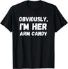 Funny Sarcastic Obviously_ I_m Her Arm Candy Men Gift Unisex T-Shirt