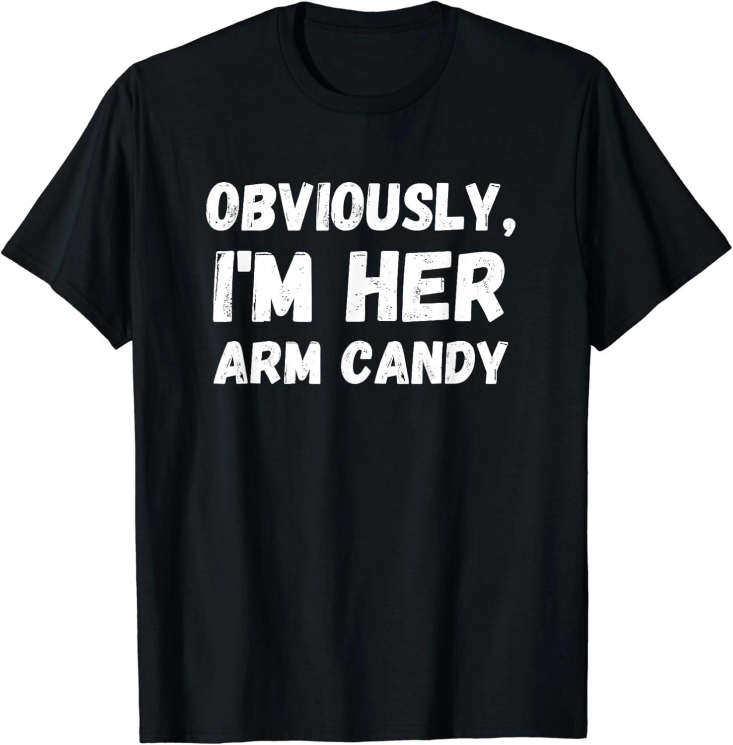 

Funny Sarcastic Obviously_ I_m Her Arm Candy Men Gift Unisex T-Shirt 4XL
