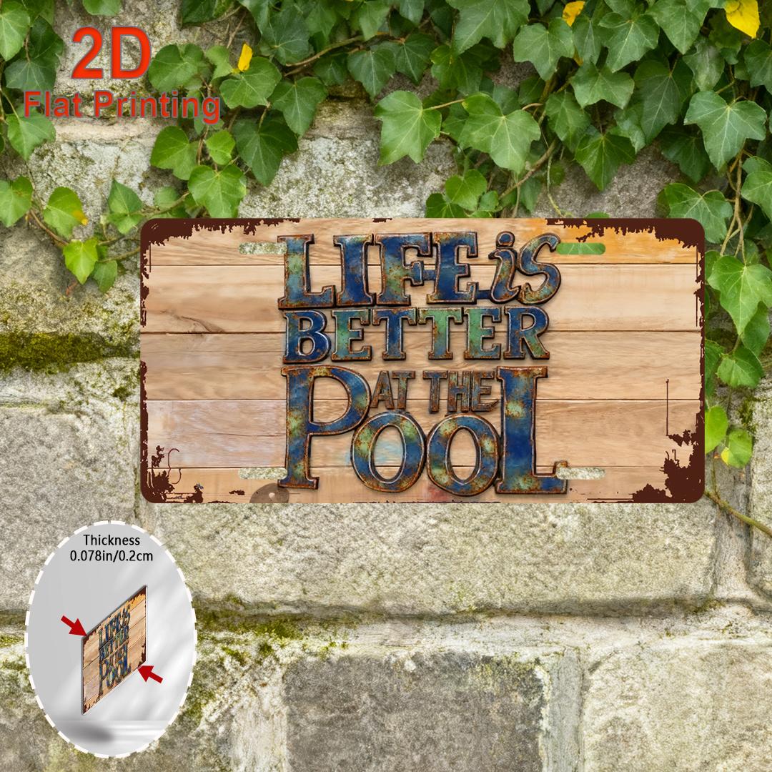 

D Flat Printing Vintage LIFE IS BETTER AT THE POOL with Rustic Wood Plank Background Patina Metal Text Aluminum Tin Paintin 15x30cm(5.9x7.8inch)