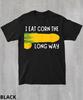 I Eat Corn The Long Way Meme T-Shirt,Sarcastic Offensive Meme Shirt,Gen Z Gag Gift,Cursed Meme Shirt,Edgy Meme Graphic Tee,Stupid Meme Shirt