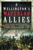Libro Wellington's Waterloo Allies : How Soldiers from Brunswick, Hanover, Nassau and the Netherlands Contributed To the Victory of 1815