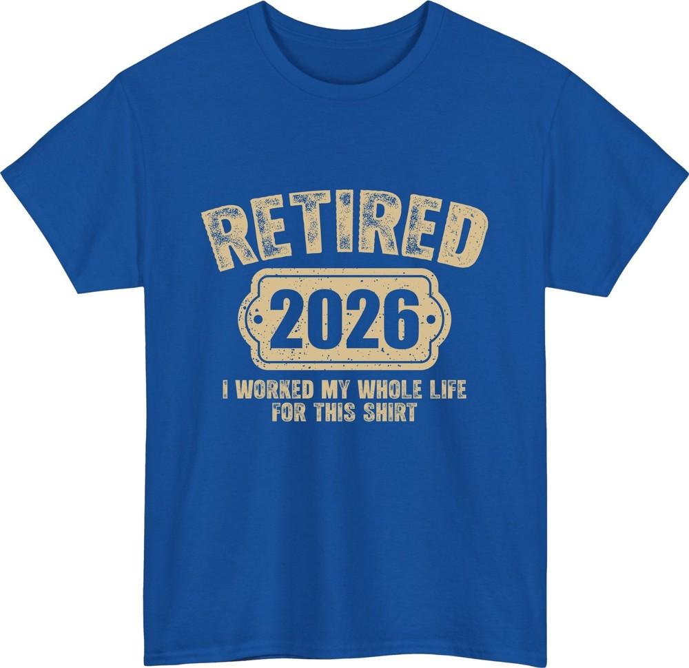 Retired 2026 funny retirement tshirt i worked life for this shirt gift tee top
