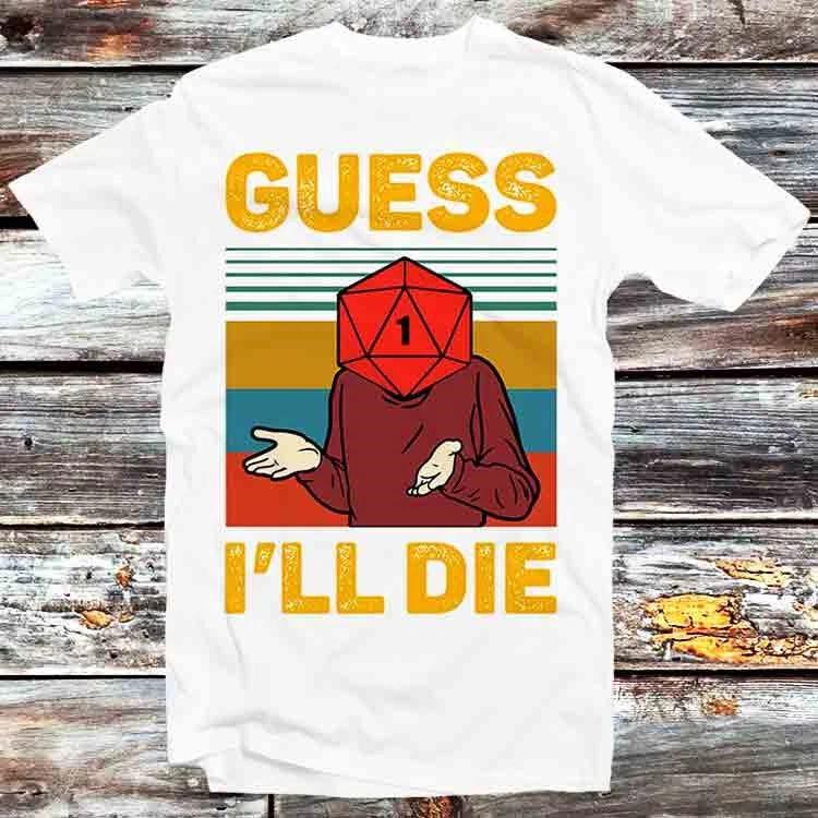 Guess Ill Die DD Dice DnD D20 Gaming RPG T Shirt B782 XL