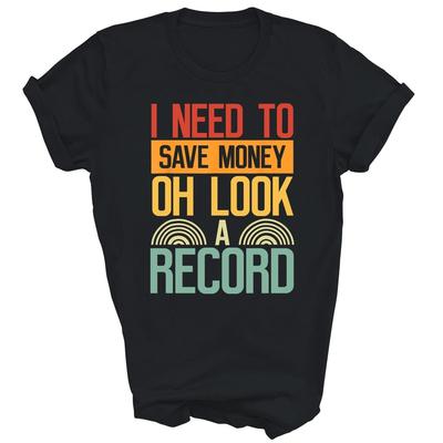 I Need To Save My Money Oh Look A Record Unisex Shirt Gift