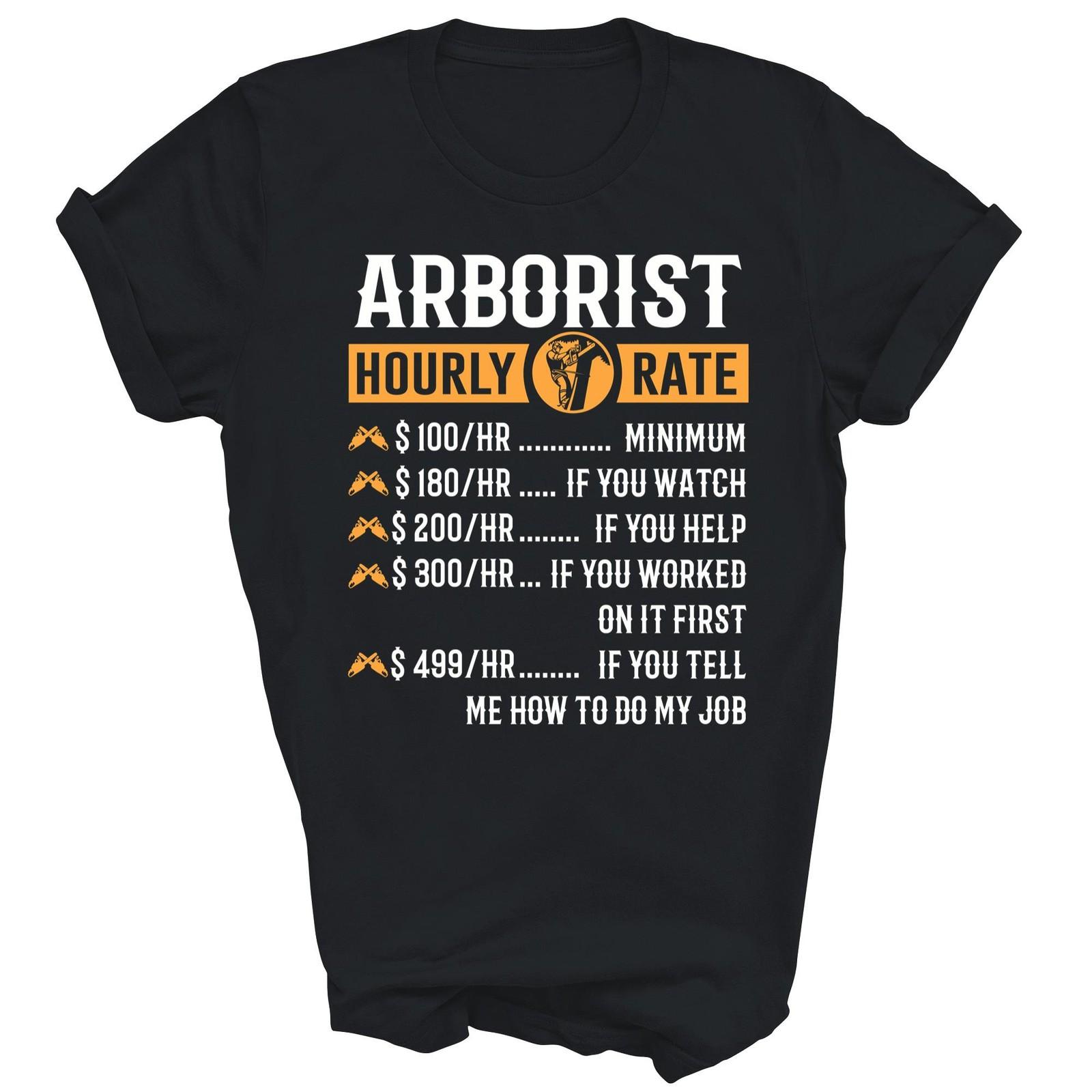Arborist Hourly Rate Tree Surgeon Funny Unisex Shirt Gift XXL