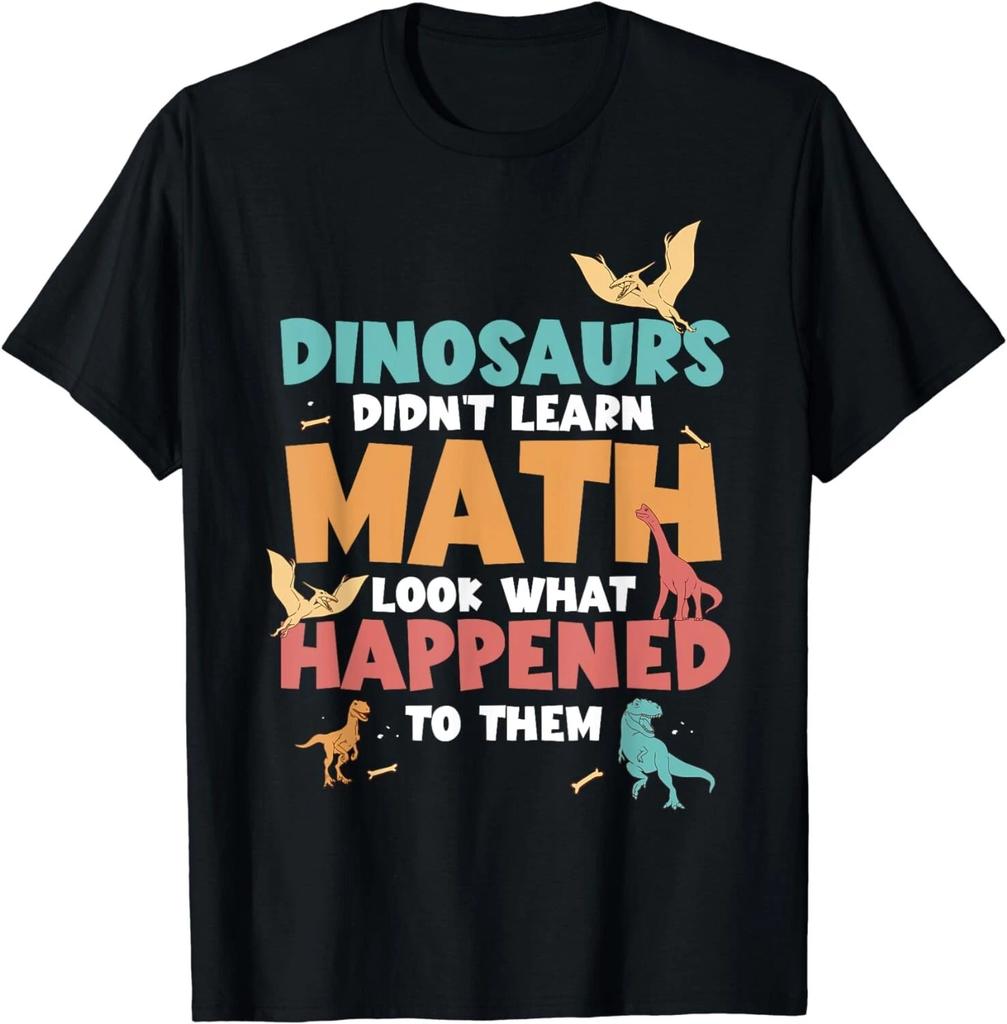 Dinosaurs Didn't Learn Math Funny Mathematics Math Teacher Gift Unisex T-Shirt