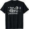 Have A Day You Deserve Peace Sign Skeleton Motivational T-Shirt