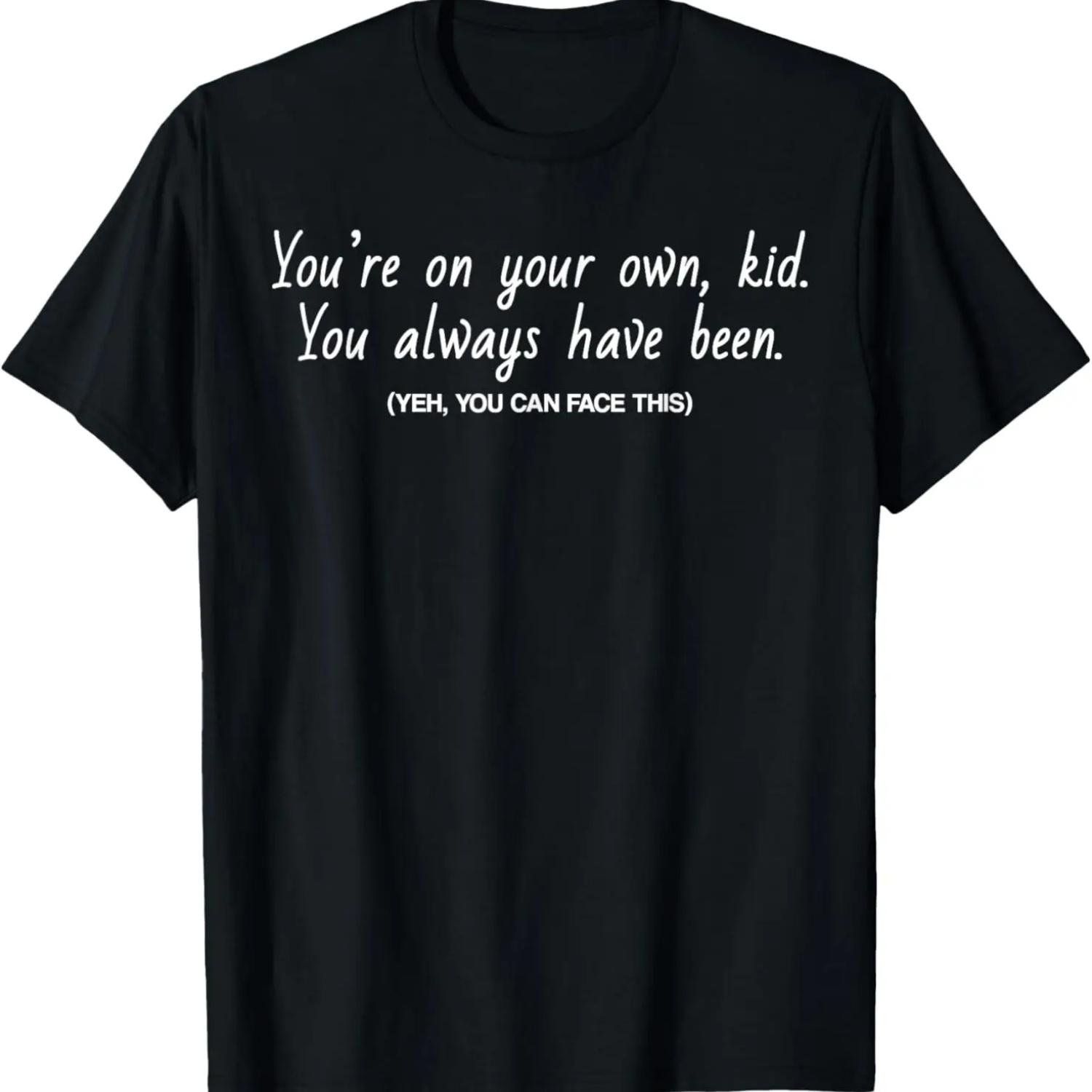 You re On Your Own Kid You Always Have Been T-Shirt S