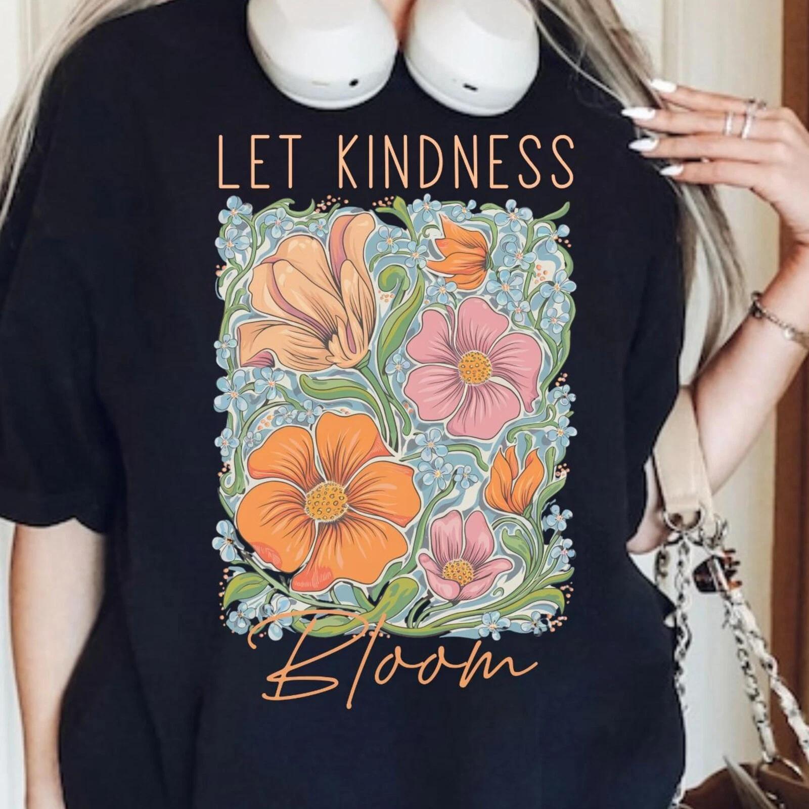 Men s and Women s T-shirts Let Kindness Bloom T-Shirt, Inspirational Floral Graphic Tee, Let Kindness Bloom L