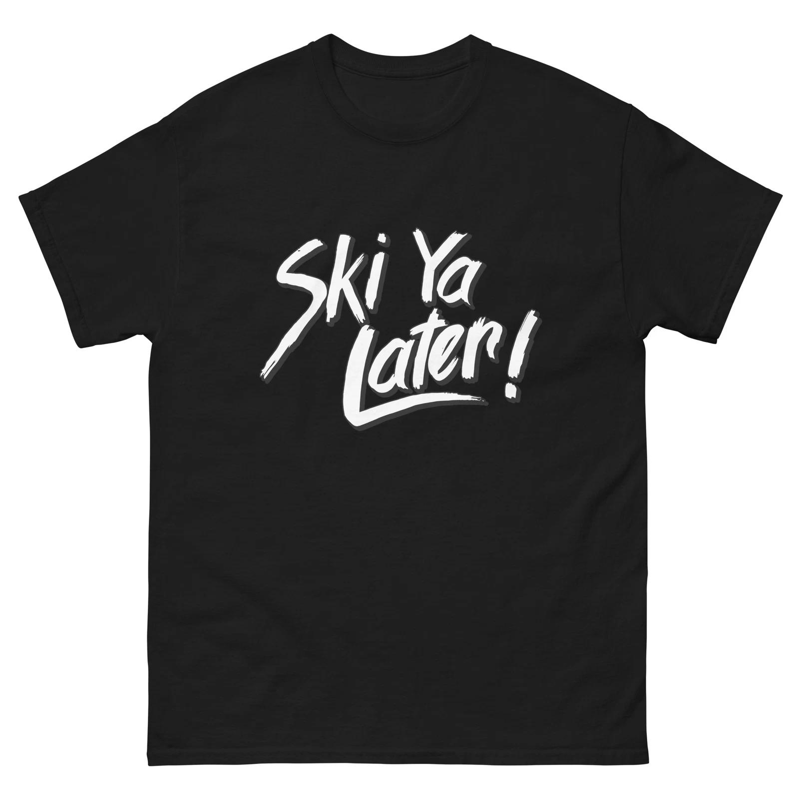 Ski Ya Later Skier Skiing Unisex classic tee 4XL