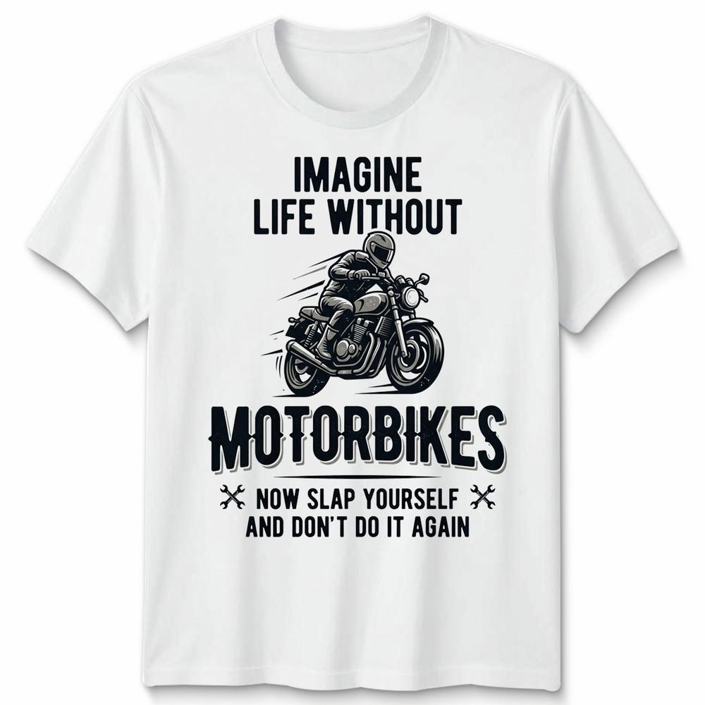 Imagine Life Unisex T Shirt Without Motorbikes Biker Motorcycle Graphic Tee