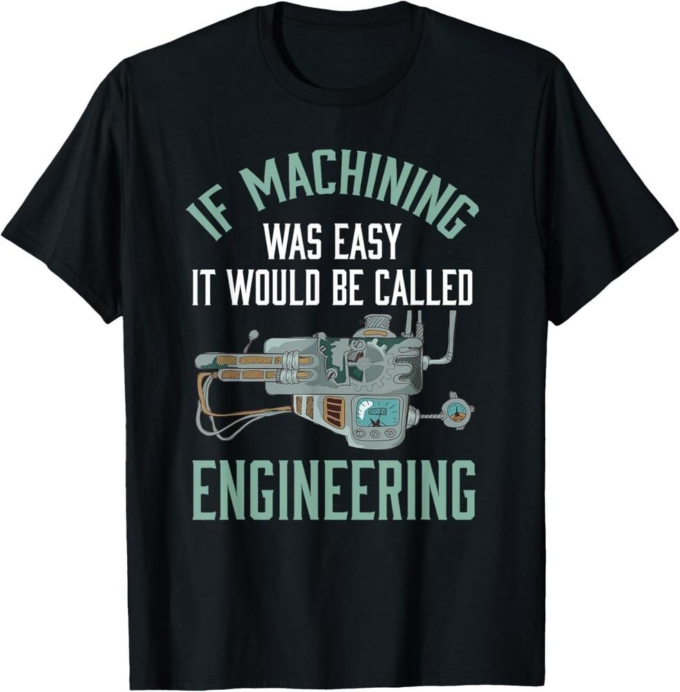 

Machinist Shirt Funny Joke Humor CNC Machinist Gift Unisex T-Shirt 4XL