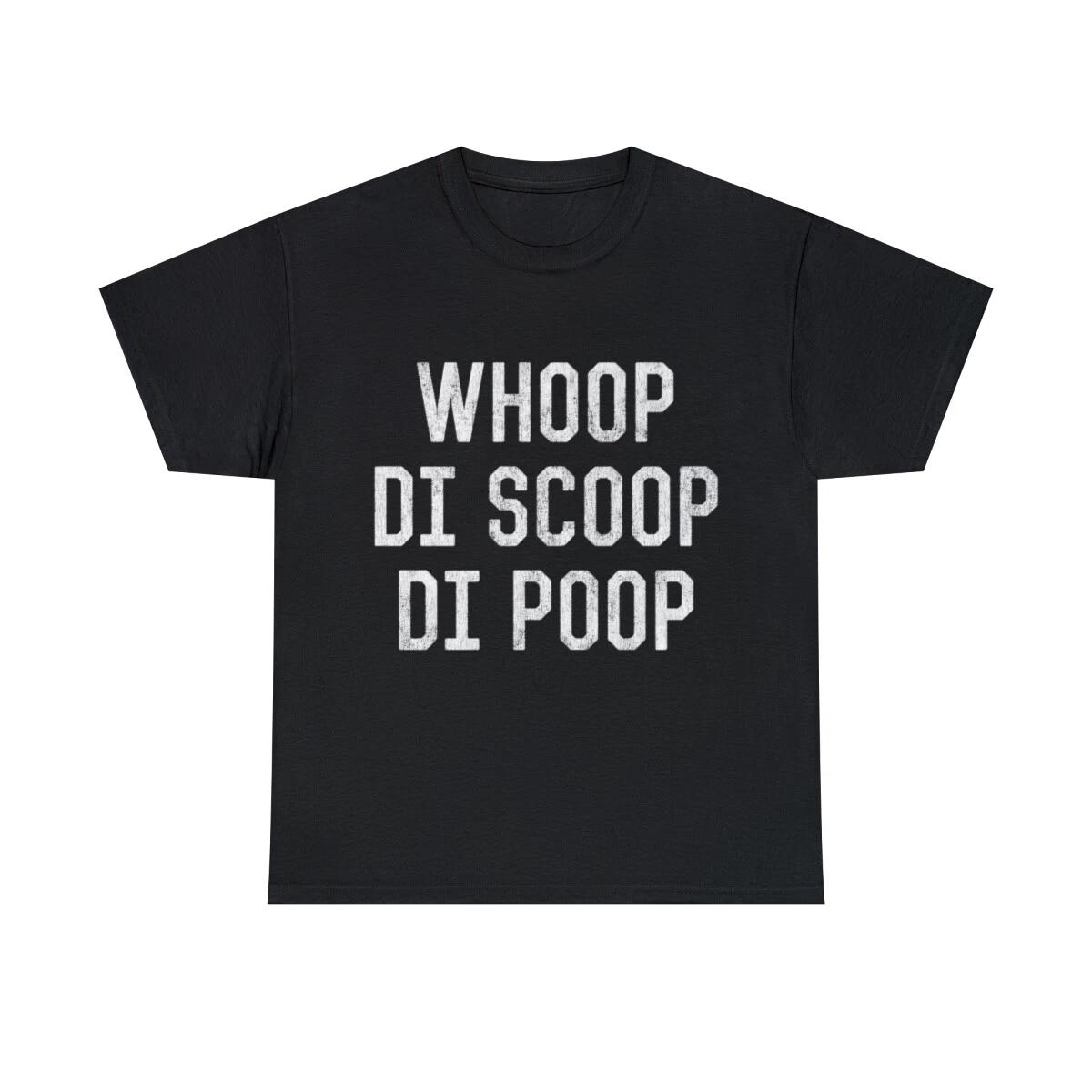 

Whoop Di Scoop Di Poop Graphic Tee Shirt, S-5XL L