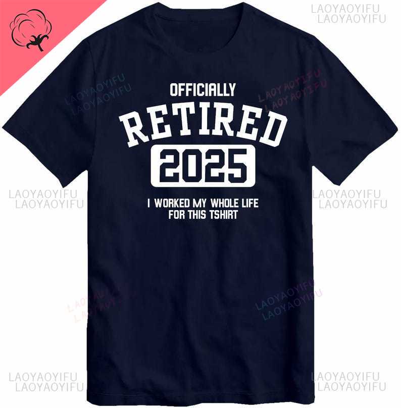Officially Retired 2025 T Shirt Worked My Whole Life for This Men TShirt Retirement Gift for Retiring Father Dad Grandad Top